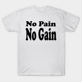 No pain no gain T-Shirt